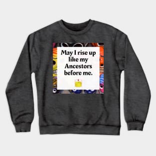 May I rise like my Ancestors before me Crewneck Sweatshirt